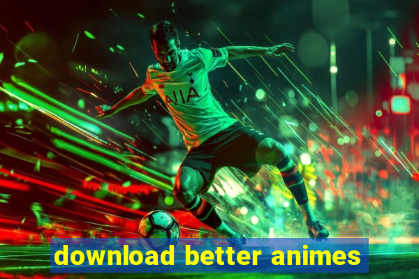 download better animes